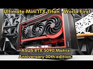 Ultimate Mini ITX Titan - World First: ASUS RTX 5090 Matrix