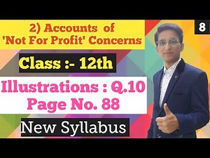 Account of Not for Profit Concerns | illustrations Q.10 | Page No.88 | Class 12th | New Syllabus