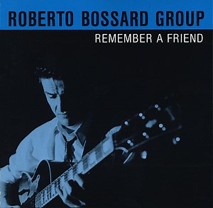 Roberto Bossard Group - Remember A Friend