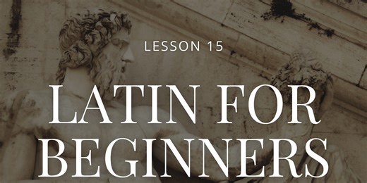 Latin For Beginners: Lesson 15