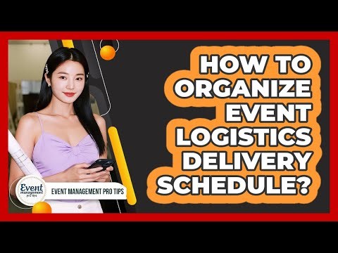 How To Organize Event Logistics Delivery Schedule?