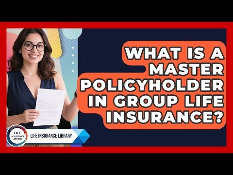 What Is A Master Policyholder In Group Life Insurance? - Life Insurance Library