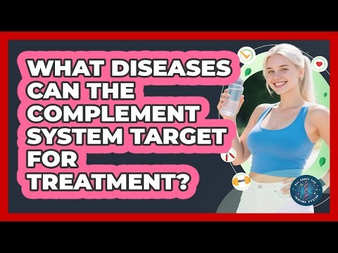 What Diseases Can The Complement System Target For Treatment? - All About the Immune System