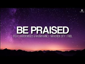 Be Praised - Maverick City Music feat. Naomi Raine & Aaron Moses (Lyrics Video)