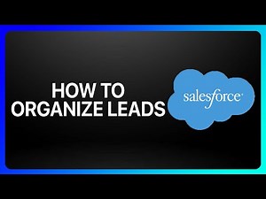 How to Organize Leads In Salesforce Tutorial