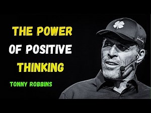 THE POWER OF POSITIVE THINKING | Tony Robbins Motivational Speech
