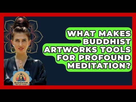 What Makes Buddhist Artworks Tools For Profound Meditation? - Buddhism Reflections
