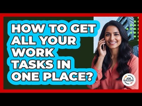 How To Get All Your Work Tasks In One Place?