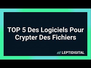 TOP 5 Des Logiciels Pour Chiffrer Des Fichiers