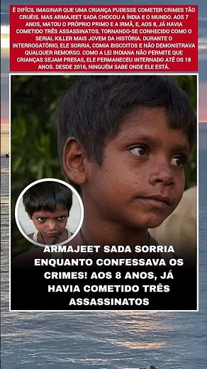 Armajeet Sada sorria enquanto confessava os crimes: aos 8 anos, já havia cometido três assassinatos