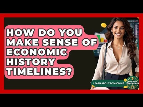 How Do You Make Sense Of Economic History Timelines? - Learn About Economics