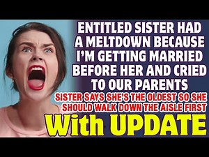 My Entitled Sister Had A Meltdown Because I'm Getting Married Before She Is - Reddit Stories