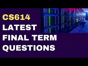 CS614 Final Term Latest Past Paper Questions