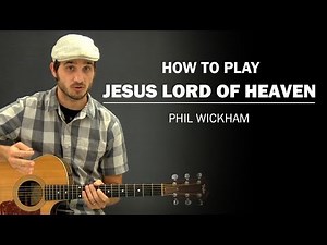 Jesus Lord Of Heaven (Phil Wickham) | Beginner Guitar Lesson | How To Play