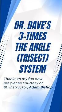 Dr. Dave's 3-times the Angle (trisect) System