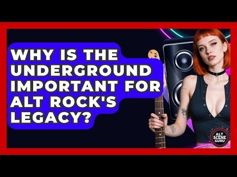 Why Is The Underground Important For Alt Rock's Legacy? - Alt Scene Guru