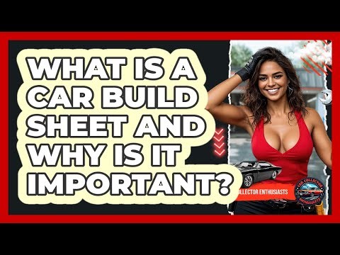 What Is A Car Build Sheet And Why Is It Important? - Car Collector Enthusiasts