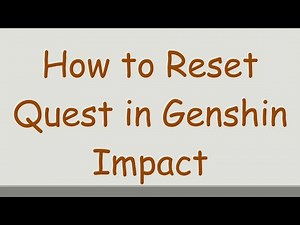 How to Reset Quest in Genshin Impact