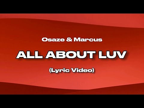 Osaze & Marcus - All About Luv (Official Lyric Video)