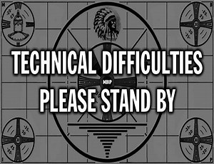 Technical Difficulties: Please Stand By… — Meanwhile, Back In Peoria...