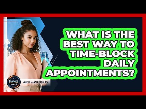 What is the best way to time-block daily appointments?