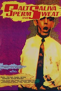 Salt, Saliva, Sperm and Sweat - Movie
