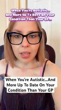 When you’re autistic…and more up to date on your condition than your GP