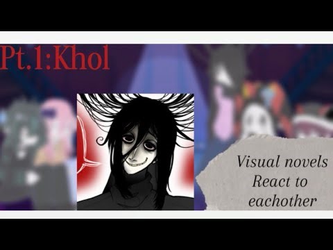 Visual novels react to eachother pt.1 full video! pt.1:Khol