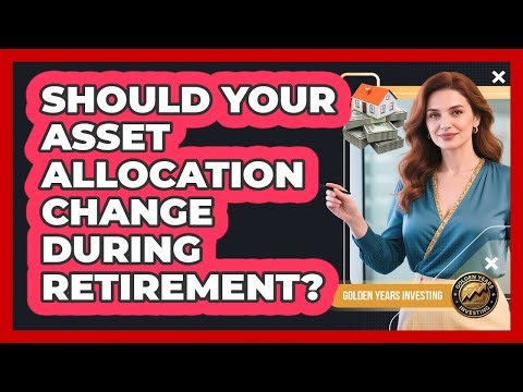 Should Your Asset Allocation Change During Retirement?