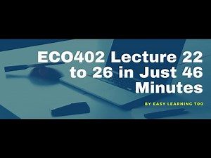 EC0402 Short Lecture 22 to 26
