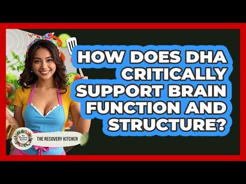 How Does DHA Critically Support Brain Function And Structure? - The Recovery Kitchen