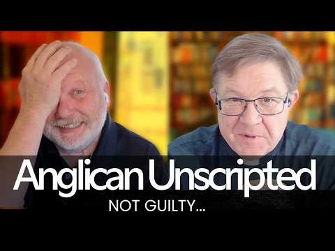 Anglican Unscripted 947 - Not Guilty