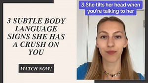 3 subtle body language signs she has a crush on you
