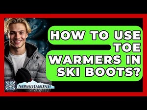 How To Use Toe Warmers In Ski Boots? - The Winter Sport Xpert