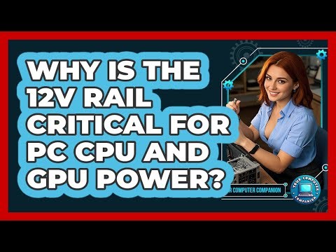Why Is The 12V Rail Critical For PC CPU And GPU Power? - Your Computer Companion