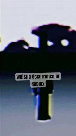 whistle occurrence in Roblox #roblox #robloxwhistle #fyp #creepypasta ￼