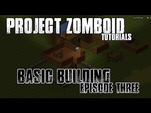 PROJECT ZOMBOID TUTORIALS - #3 - BUILDING FOR BEGINNERS