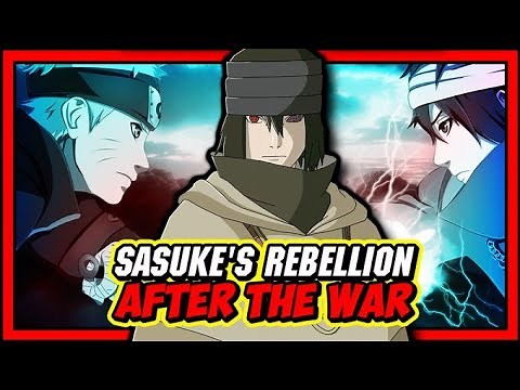 Sasuke Uchiha's Rebellion After The Fourth Great Ninja War Explained!