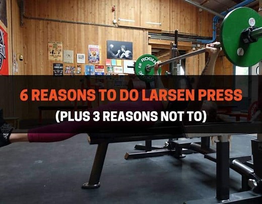 6 Reasons To Do Larsen Press (Plus 3 Reasons Not To) | PowerliftingTechnique.com