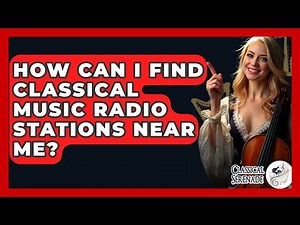 How Can I Find Classical Music Radio Stations Near Me? - Classical Serenade