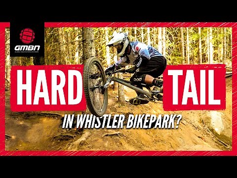 Can You Ride A Hardtail In The Whistler Bike Park?