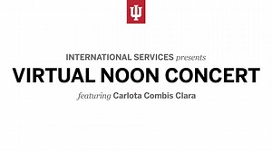 Tune in for this week's Virtual Noon Concert featuring Indiana University Jacobs School of Music graduate student Carlota Combis Clara! | Office of International Services | Facebook