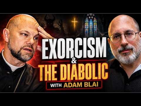 What Demons Want From You—and How to Get to Heaven | Exorcism Expert Adam Blai