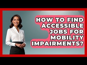 How To Find Accessible Jobs For Mobility Impairments? - Your Accessible Health