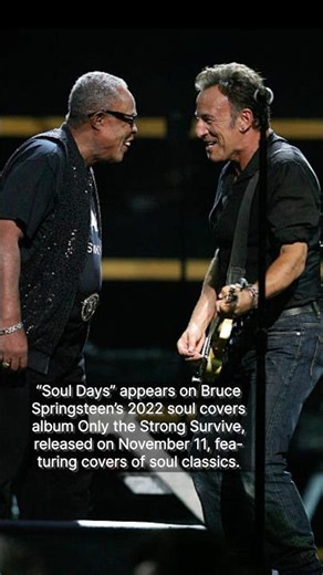 The story behind “Soul Days” covered by Bruce Springsteen featuring Sam Moore