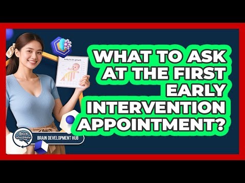 What To Ask At The First Early Intervention Appointment?