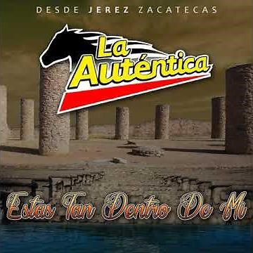 Banda La Auténtica - Estas Tan Dentro De Mi