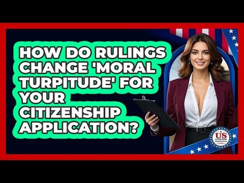How Do Rulings Change 'moral Turpitude' For Your Citizenship Application?