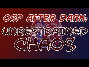 OSP After Dark: Chaos Hour