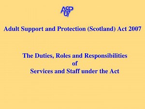 Adult Support and Protection (Scotland) Act 2007 - SlideServe